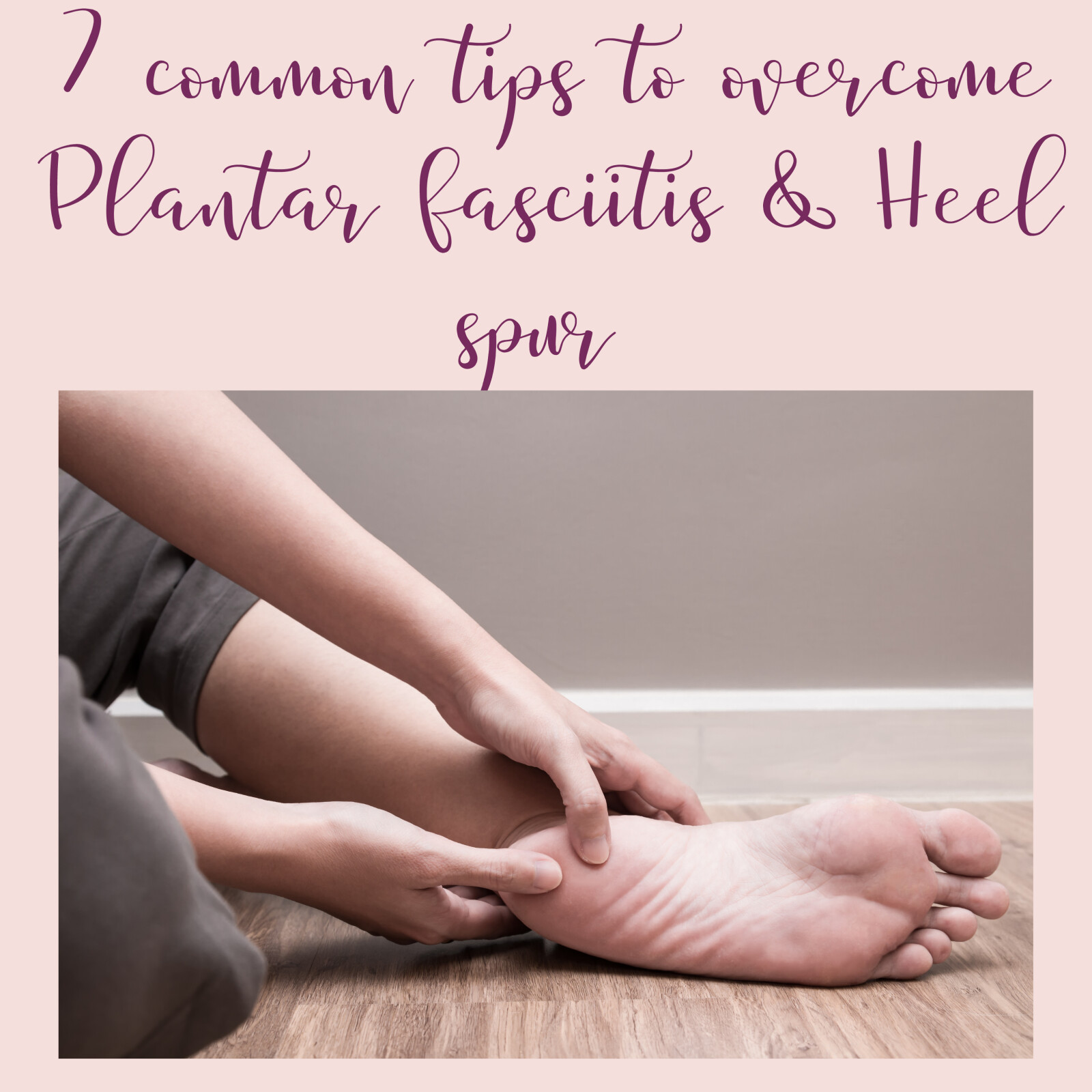 7-common-tips-to-overcome-plantar-fasciitis-pain-in-sole-of-the-foot