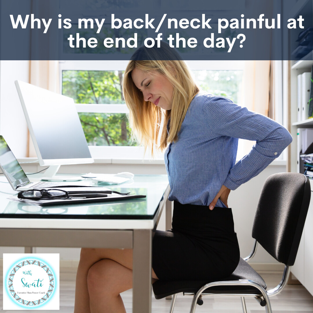 Why is my back/neck painful at the end of the day?