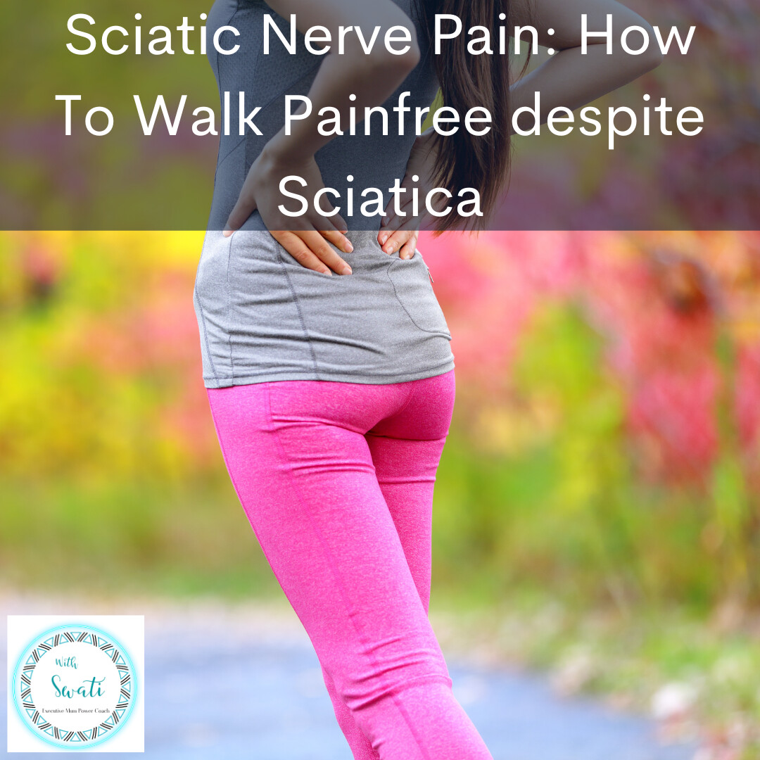Sciatic Nerve Pain: How To Walk Pain free despite sciatica