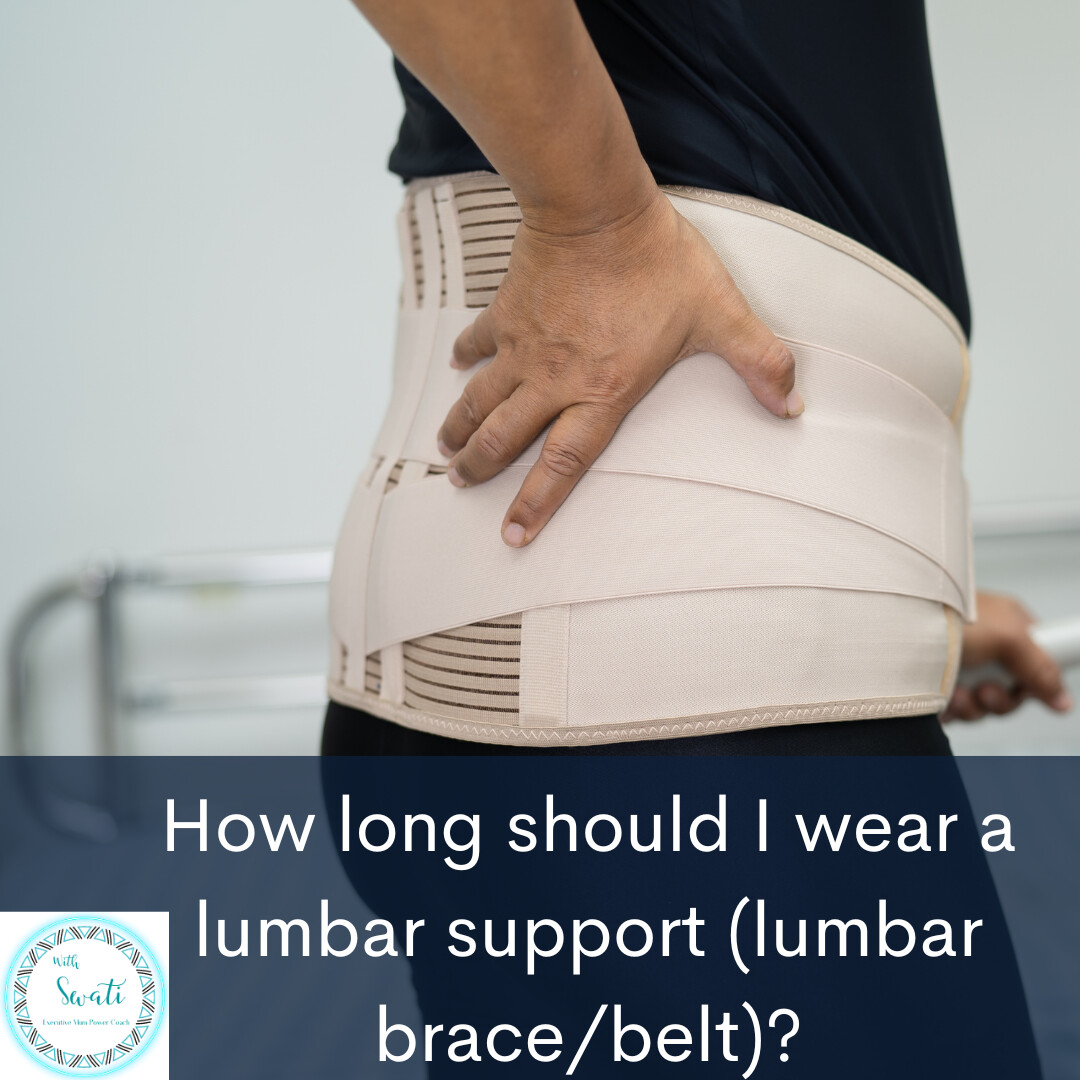 How long should I wear a lumbar support (lumbar brace/belt)?