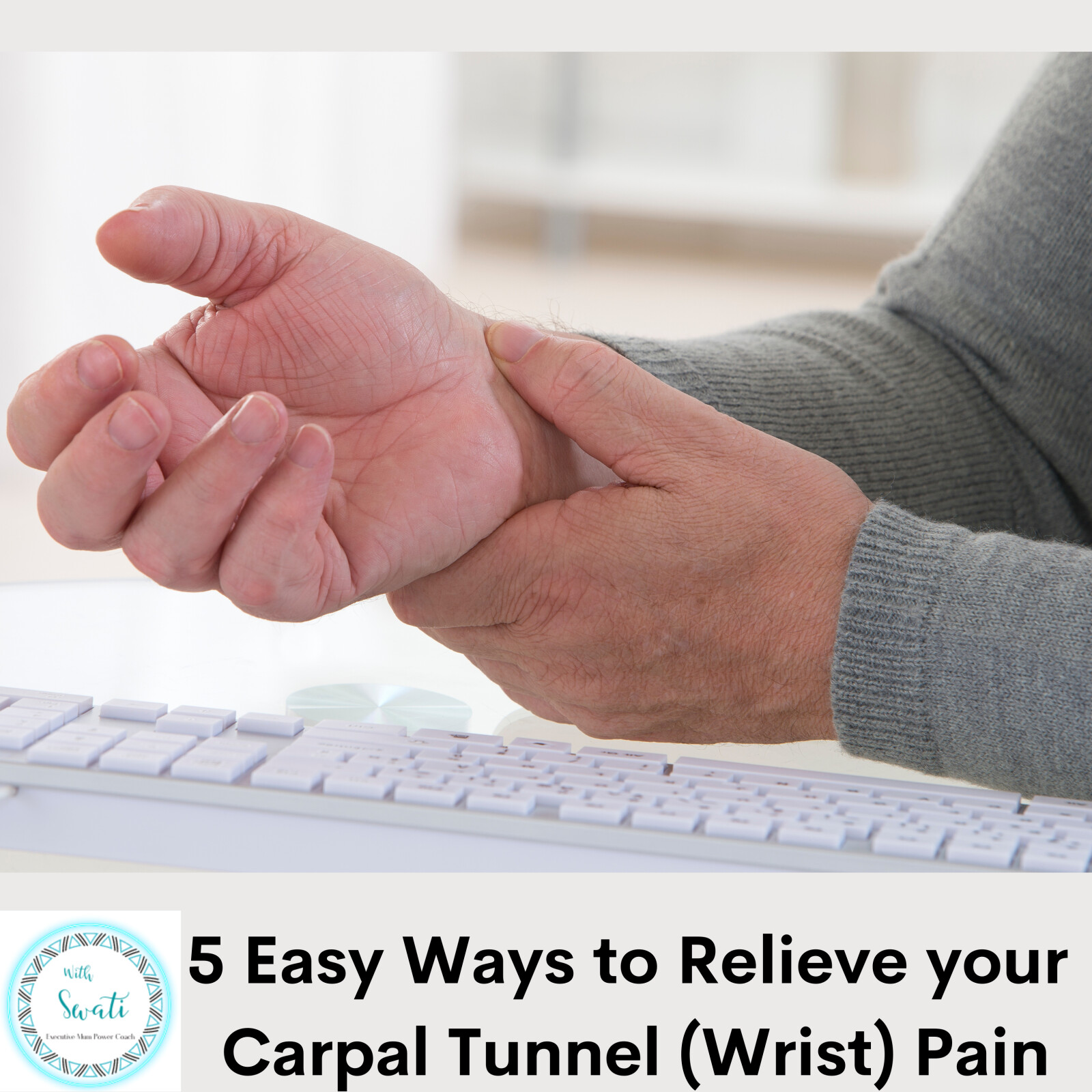5 Easy Ways to Relieve your Carpal Tunnel (Wrist) Pain