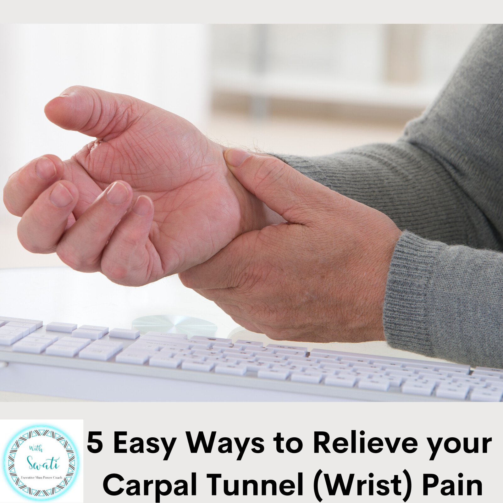 5 Easy Ways to Relieve your Carpal Tunnel (Wrist) Pain Swati Prakash