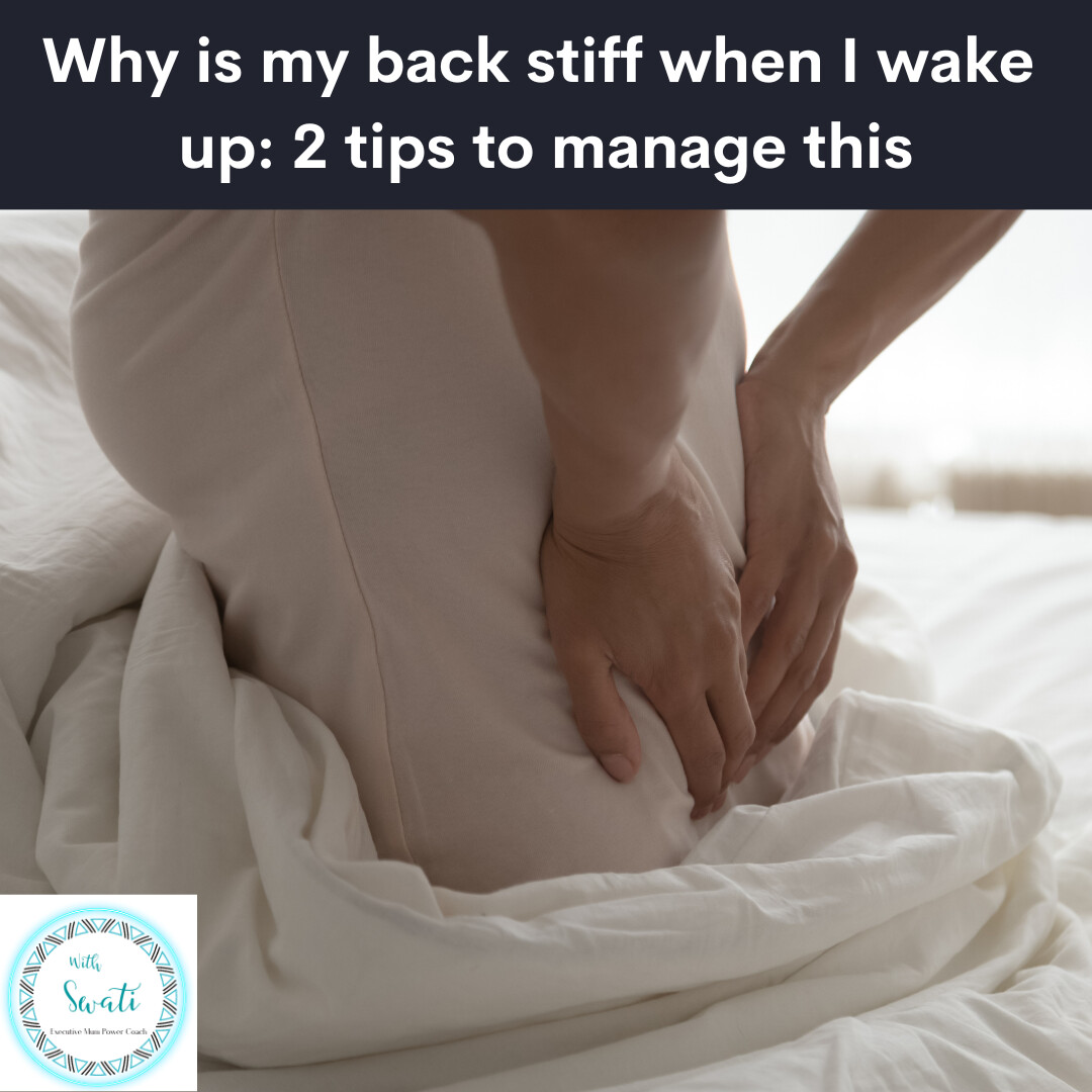 Why is my back stiff when I wake  up: 2 tips to manage this