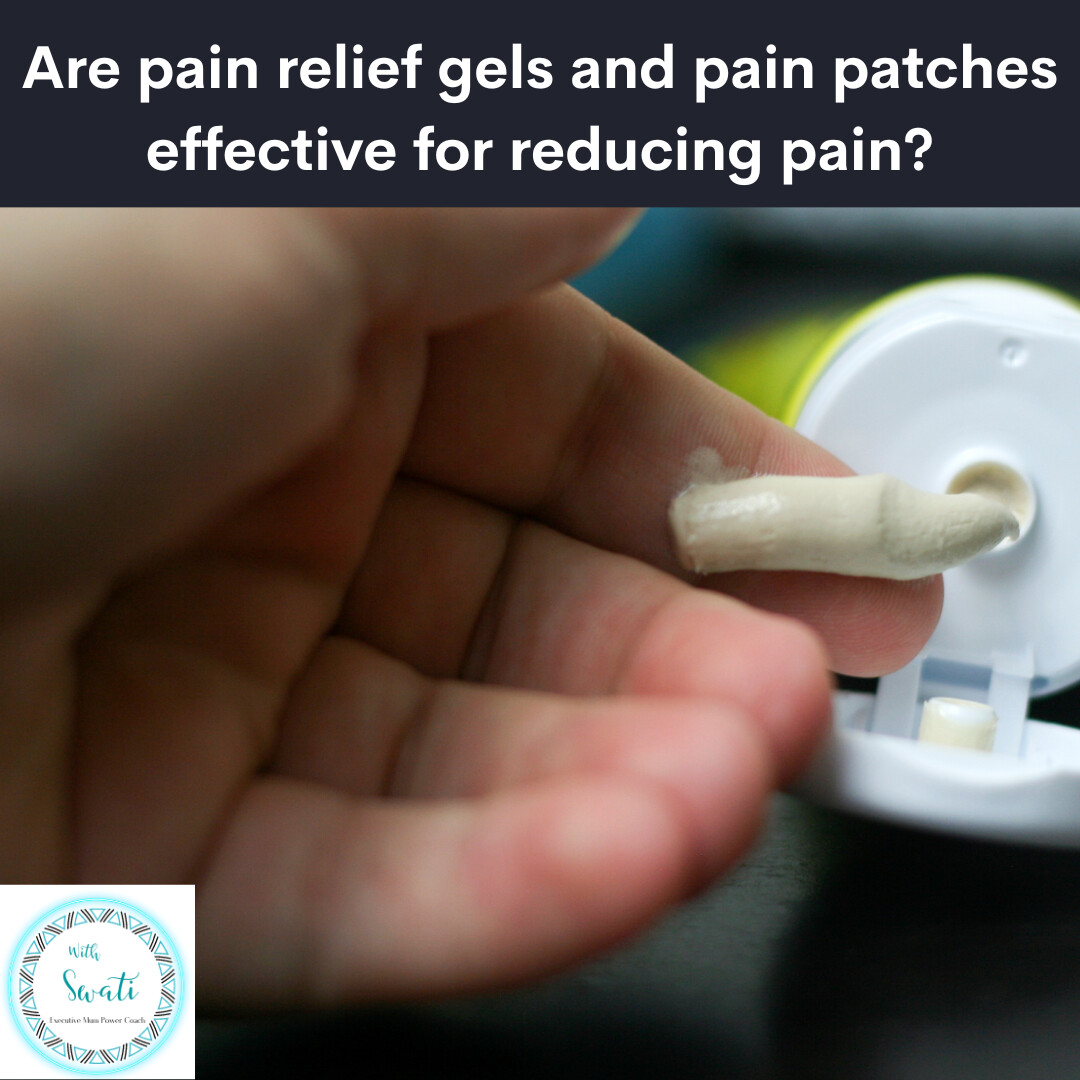 Are pain relief gels and patches effective in reducing your pain?