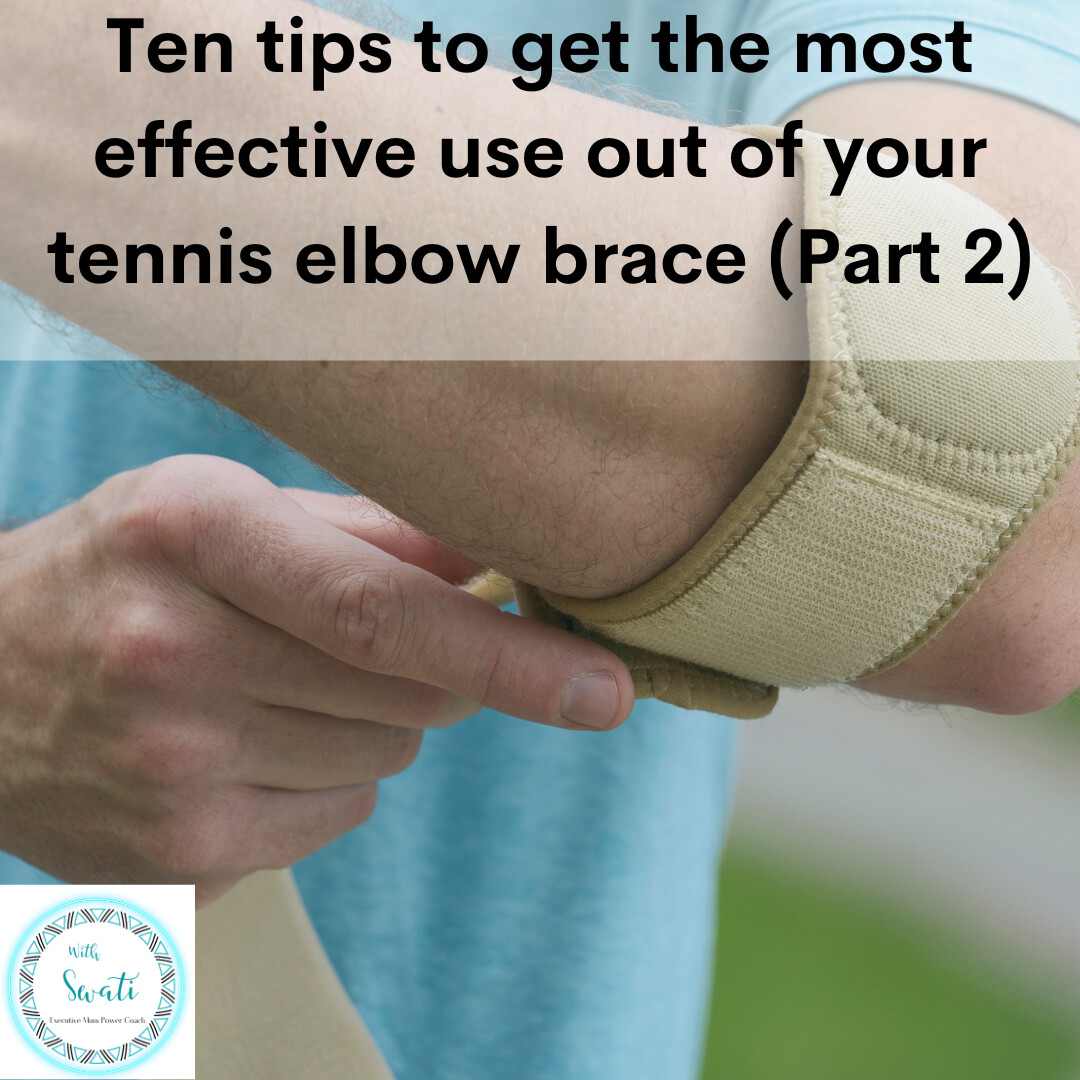 Ten tips to get the most effective use out of your tennis elbow brace (Part 2)
