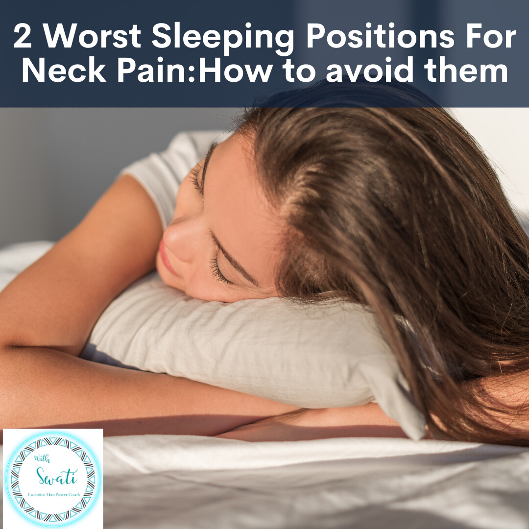 2 Worst Sleeping Positions For Neck Pain How To Avoid Them Swati Prakash