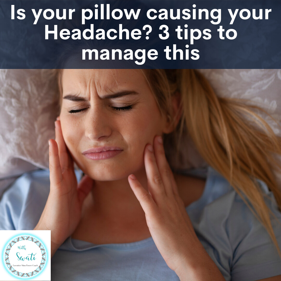 Is your pillow causing your Headache? 3 tips to manage this