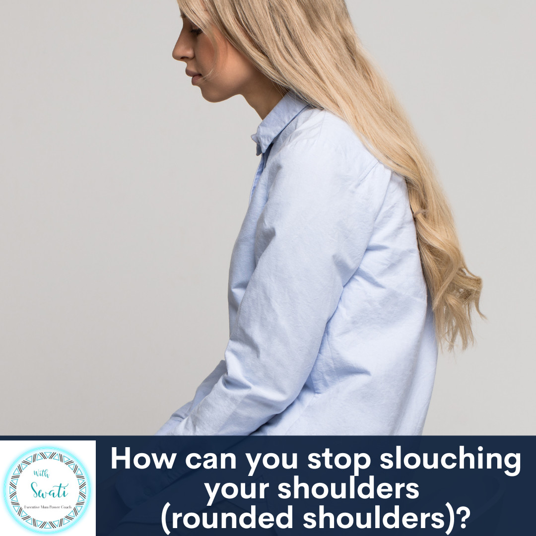 How can you stop slouching your shoulders (rounded shoulders)?
