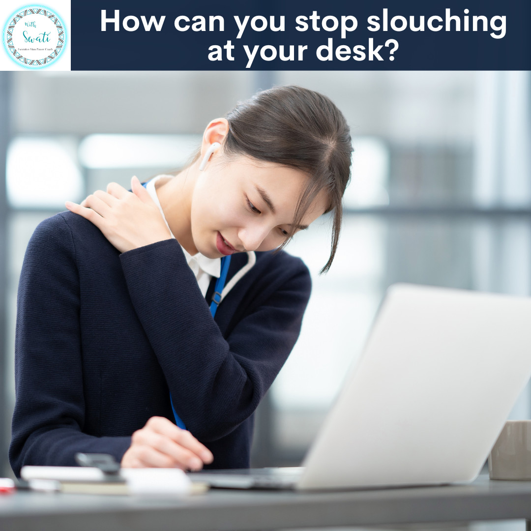 How can you stop slouching at your desk?
