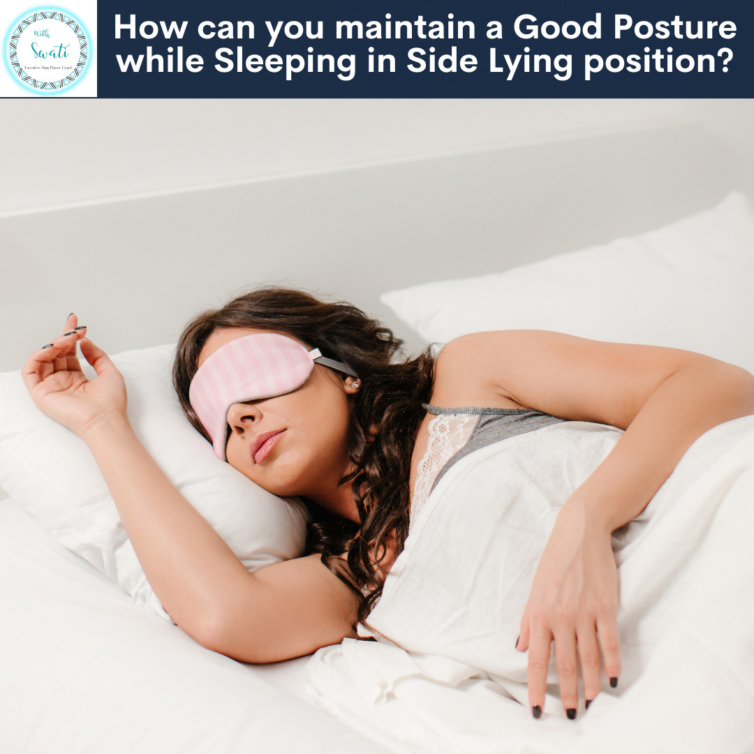 How can you maintain a Good Posture while Sleeping in Side Lying position?
