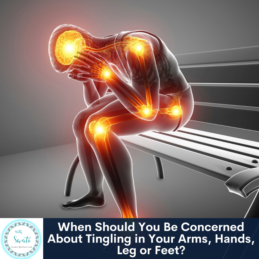 When Should You Be Concerned About Tingling in Your Arms, Hands, Leg or Feet (Nerve Pain)?