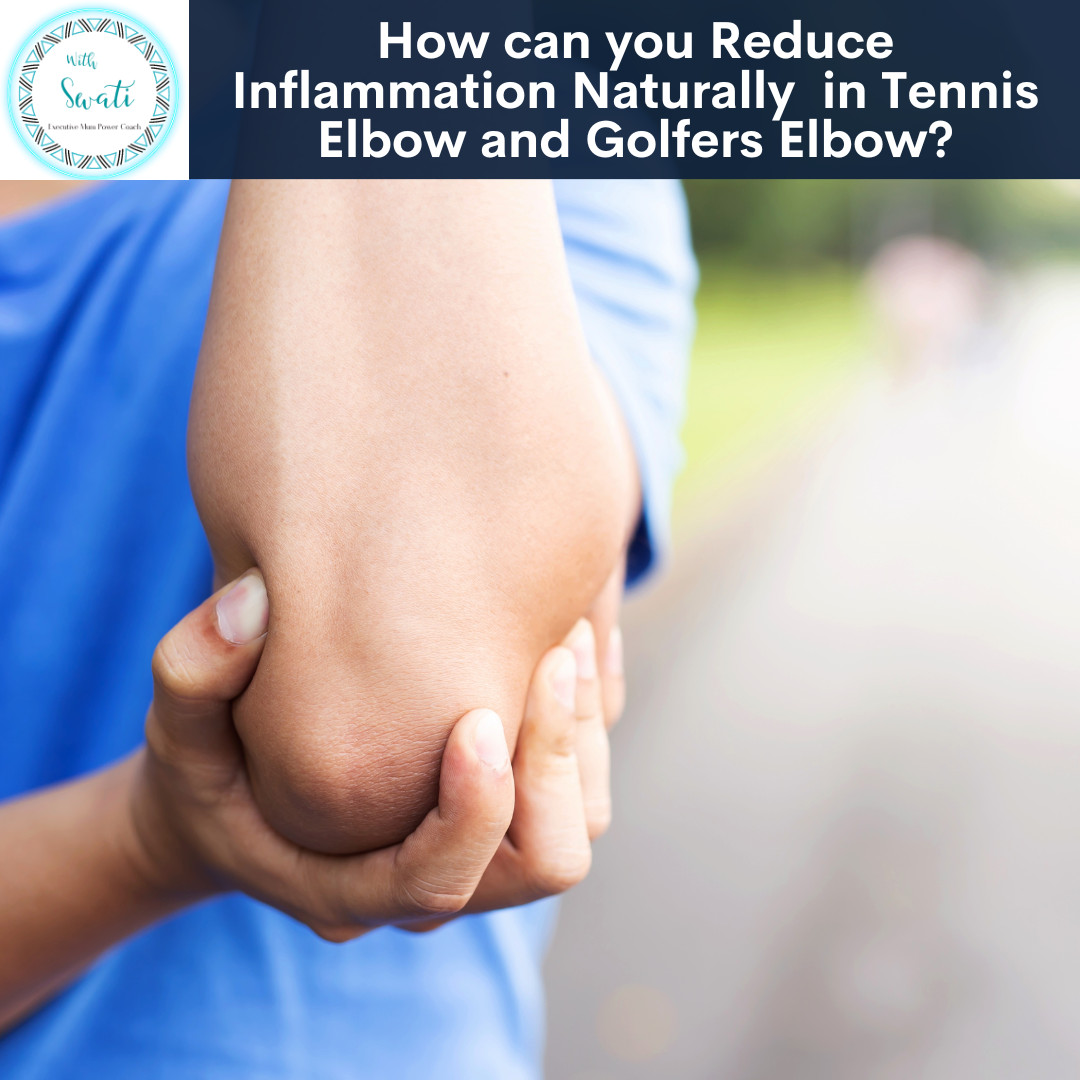 How can you Reduce Inflammation Naturally in Tennis Elbow and Golfers Elbow?