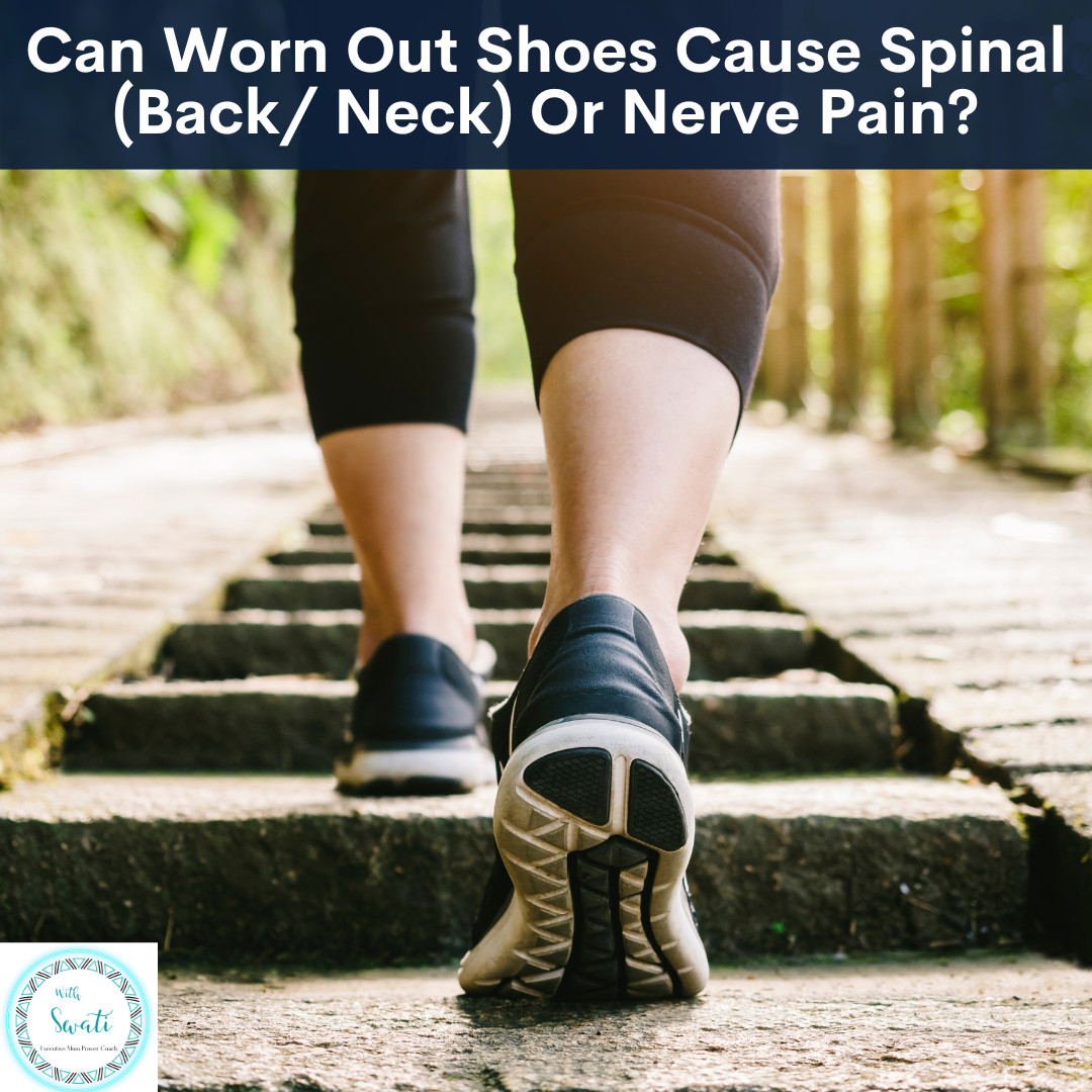 Can Worn Out Shoes Cause Spinal (Back/ Neck) and Nerve Pain?