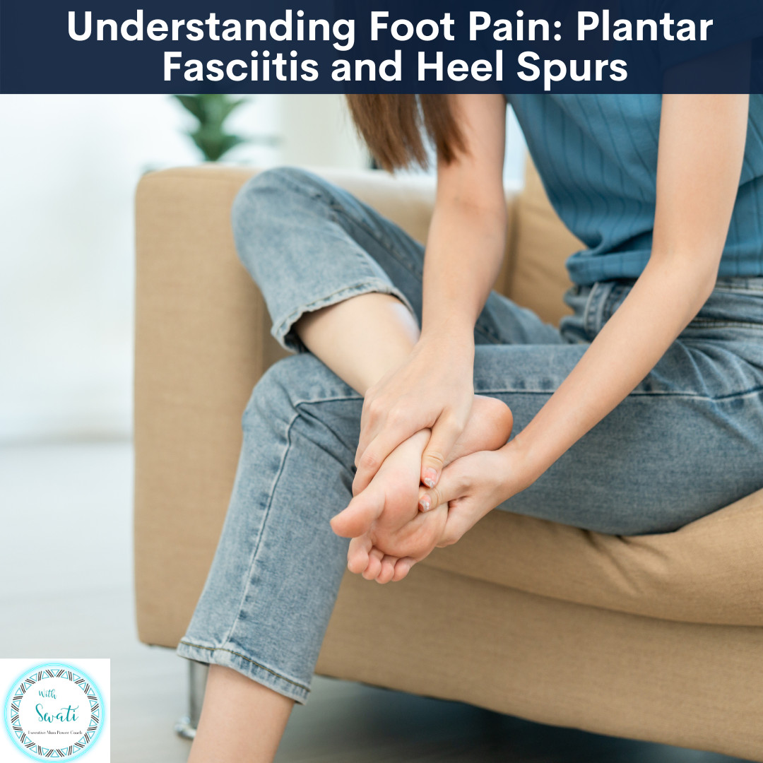 Understanding Foot Pain: Plantar Fasciitis and Heel Spurs 