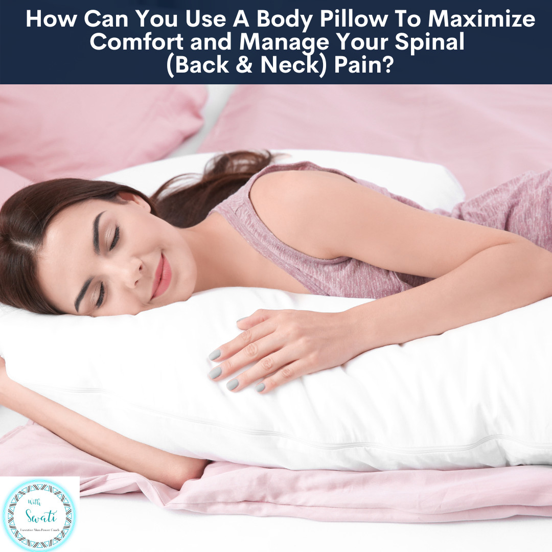 How Can You Use A Body Pillow To Maximise Comfort and  Manage Your Spinal (Back & Neck) Pain?