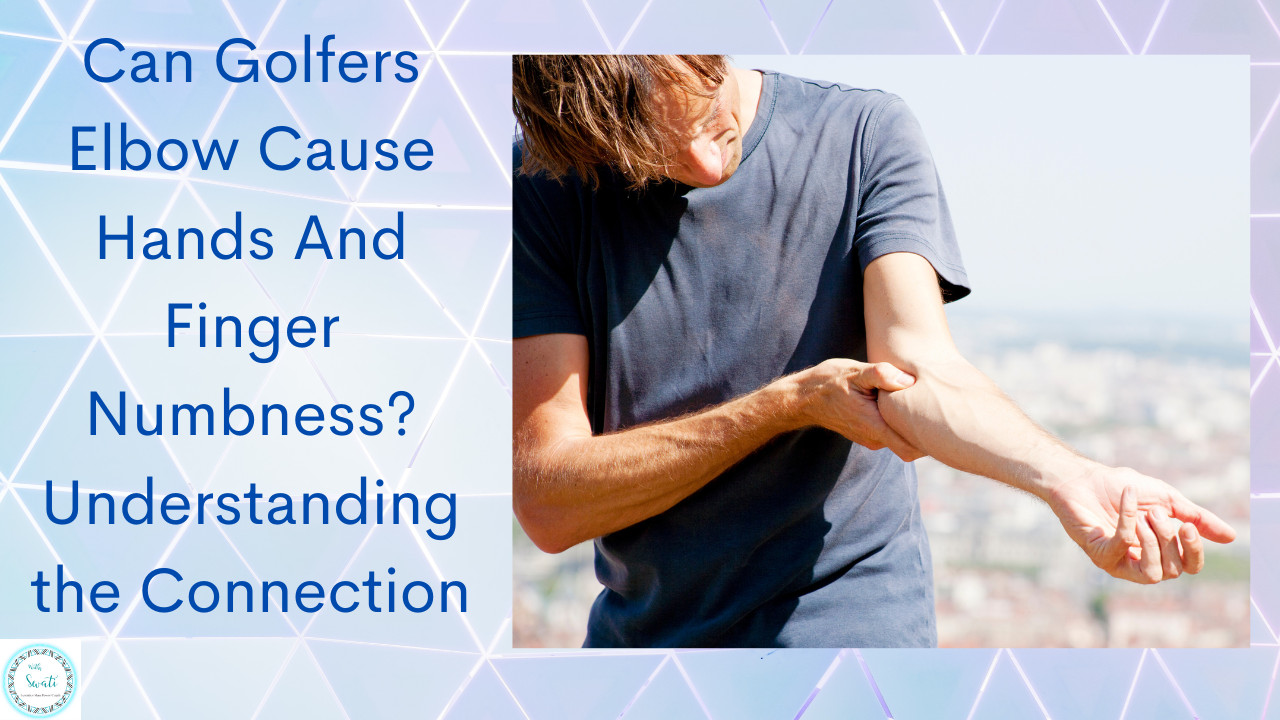 Can Golfers Elbow Cause Tingling or Numbness (Nerve Pain) in The  Hand And Fingers?