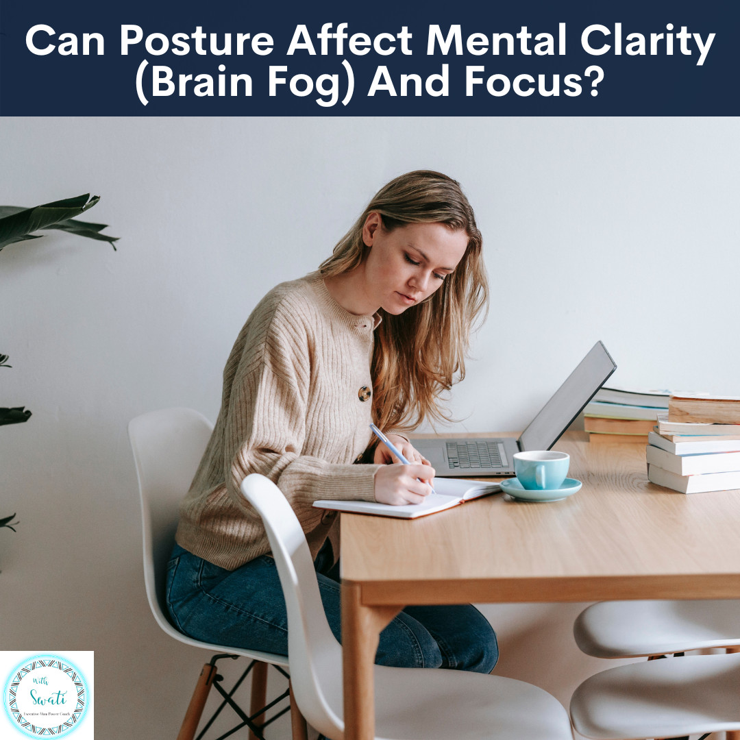 Can Posture Affect Mental Clarity (Brain Fog) And Focus?