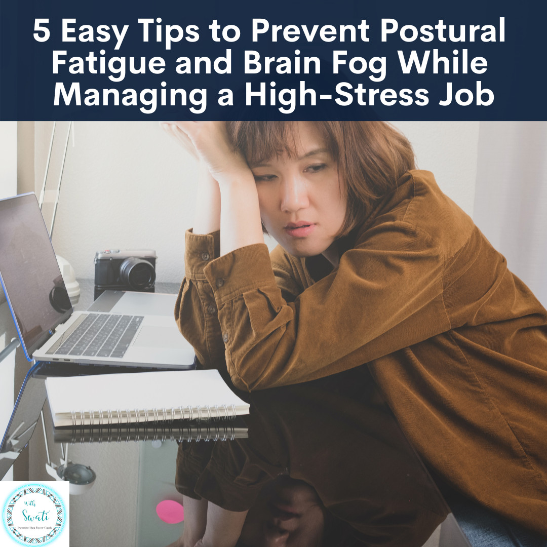 5 Easy Tips to Prevent Postural Fatigue and Brain Fog While Managing a High-Stress Job