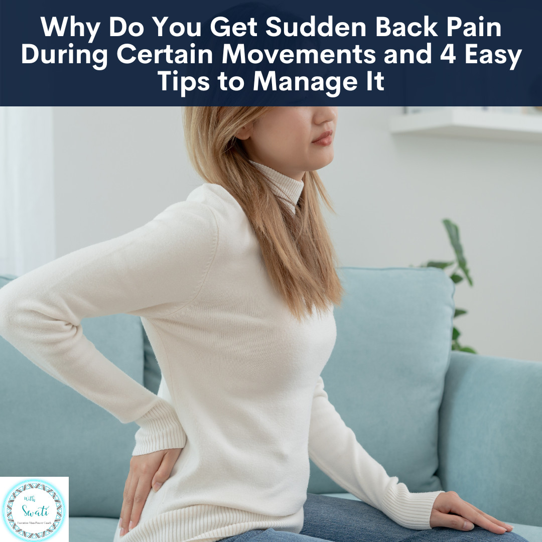 Why Do You Get Sudden Back Pain During Certain Movements and 4 Easy Tips to Manage It