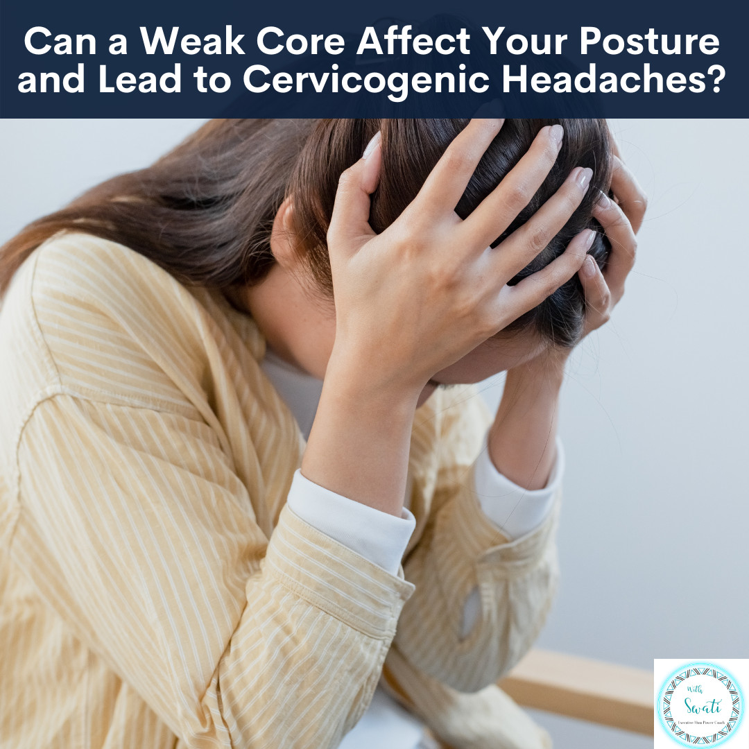 Can a Weak Core Can Affect Your Posture and Lead to Headaches?