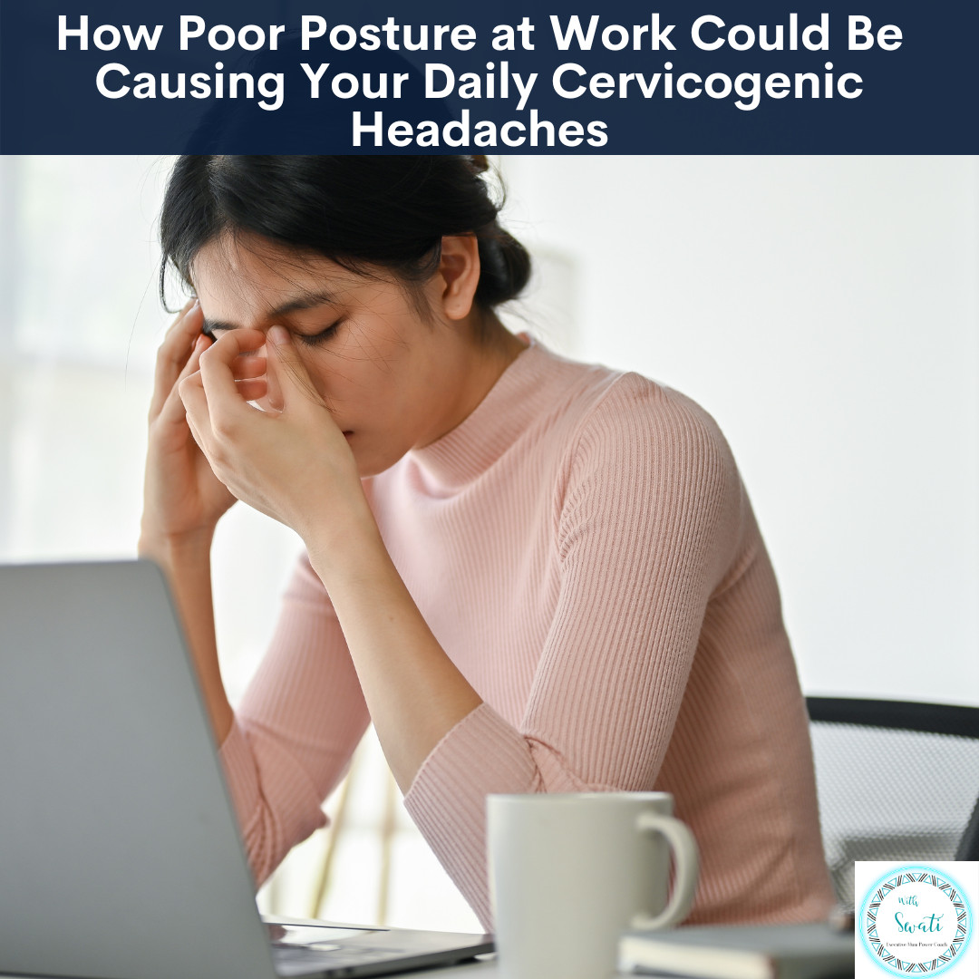 How Poor Posture at Work Could Be Causing Your Daily Cervicogenic Headaches