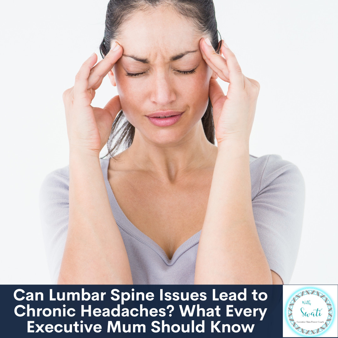 Can Lumbar Spine Issues Lead to Cervicogenic Headaches? What Every Executive Mum Should Know