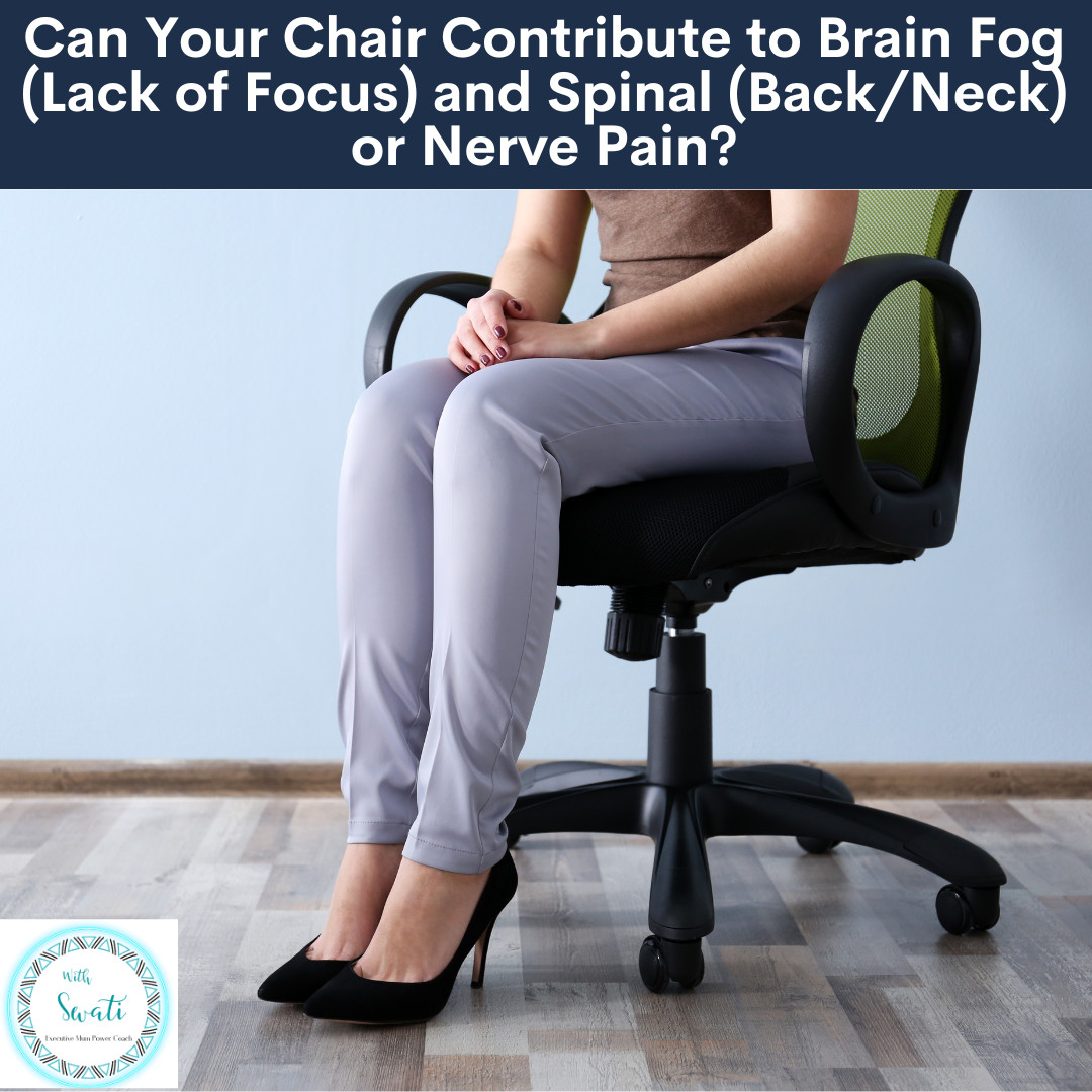 Can Your Chair Contribute to Brain Fog (Lack of Focus) and Spinal (Back/Neck) or Nerve Pain?