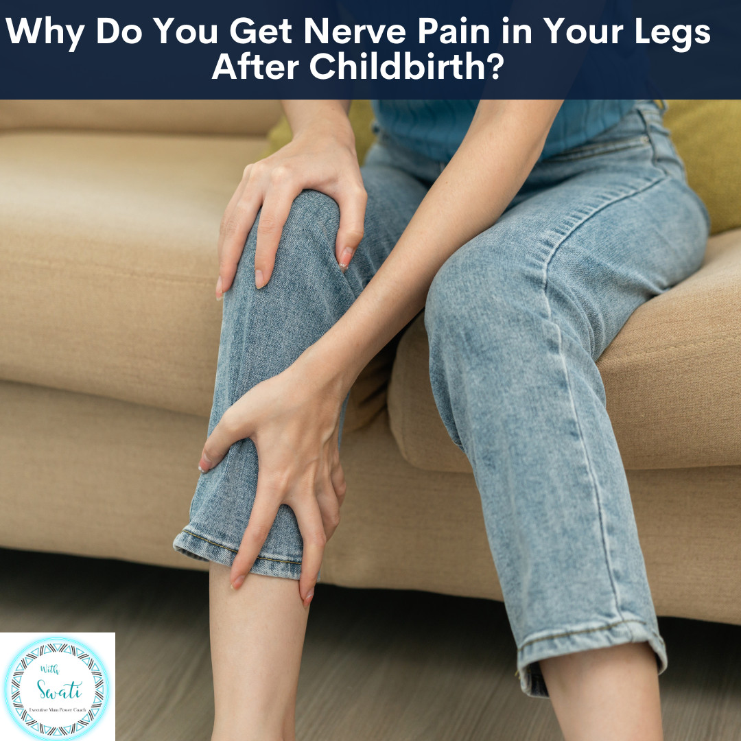 Why Do You Get Nerve Pain in Your Legs After Childbirth?