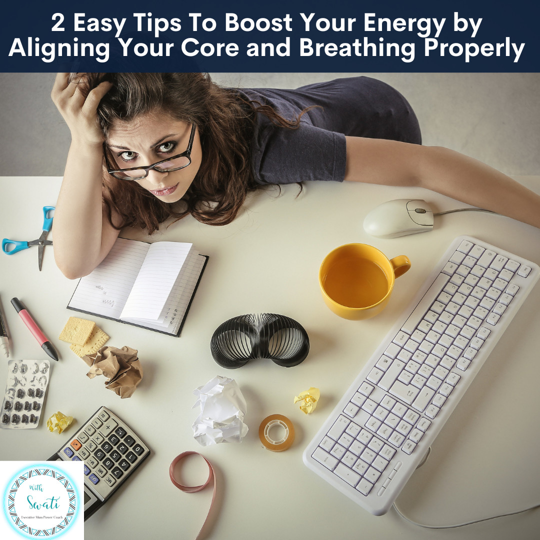 Easy Tips To Boost Your Energy by Aligning Your Core and Breathing Properly