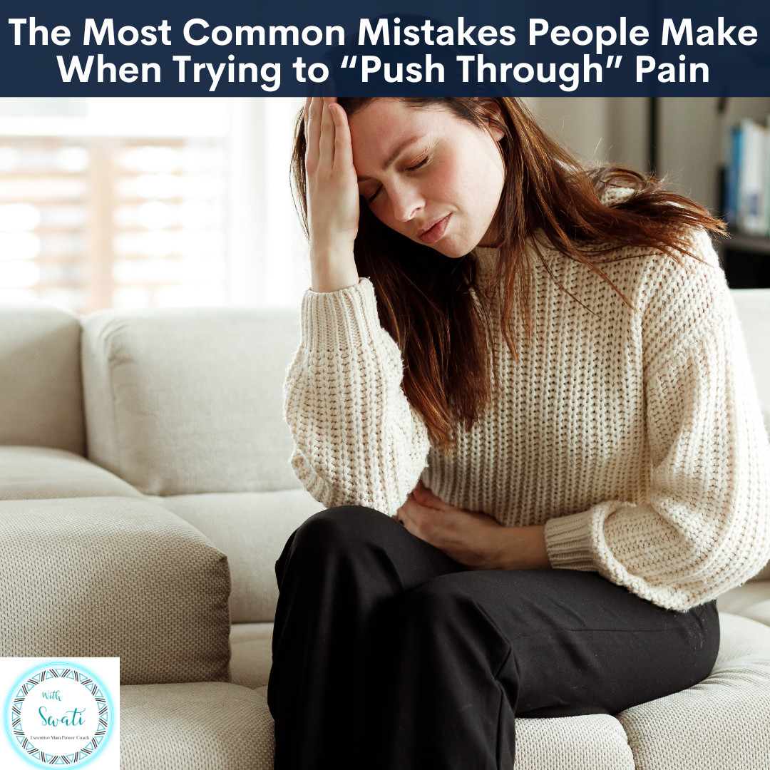 The Most Common Mistakes People Make When Trying to “Push Through” Pain