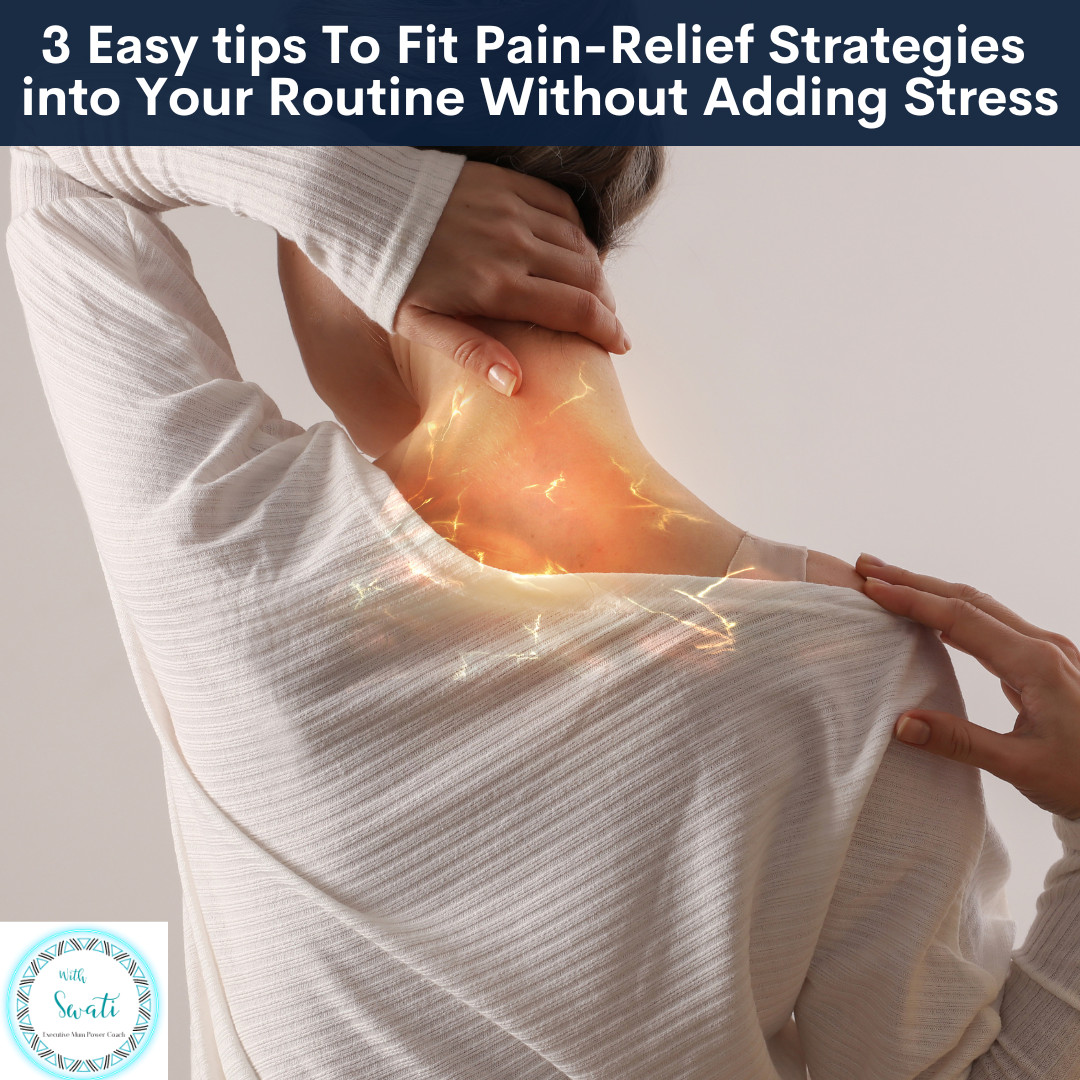 3 Easy Tips To Fit Pain-Relief Strategies into Your Routine Without Adding Stress