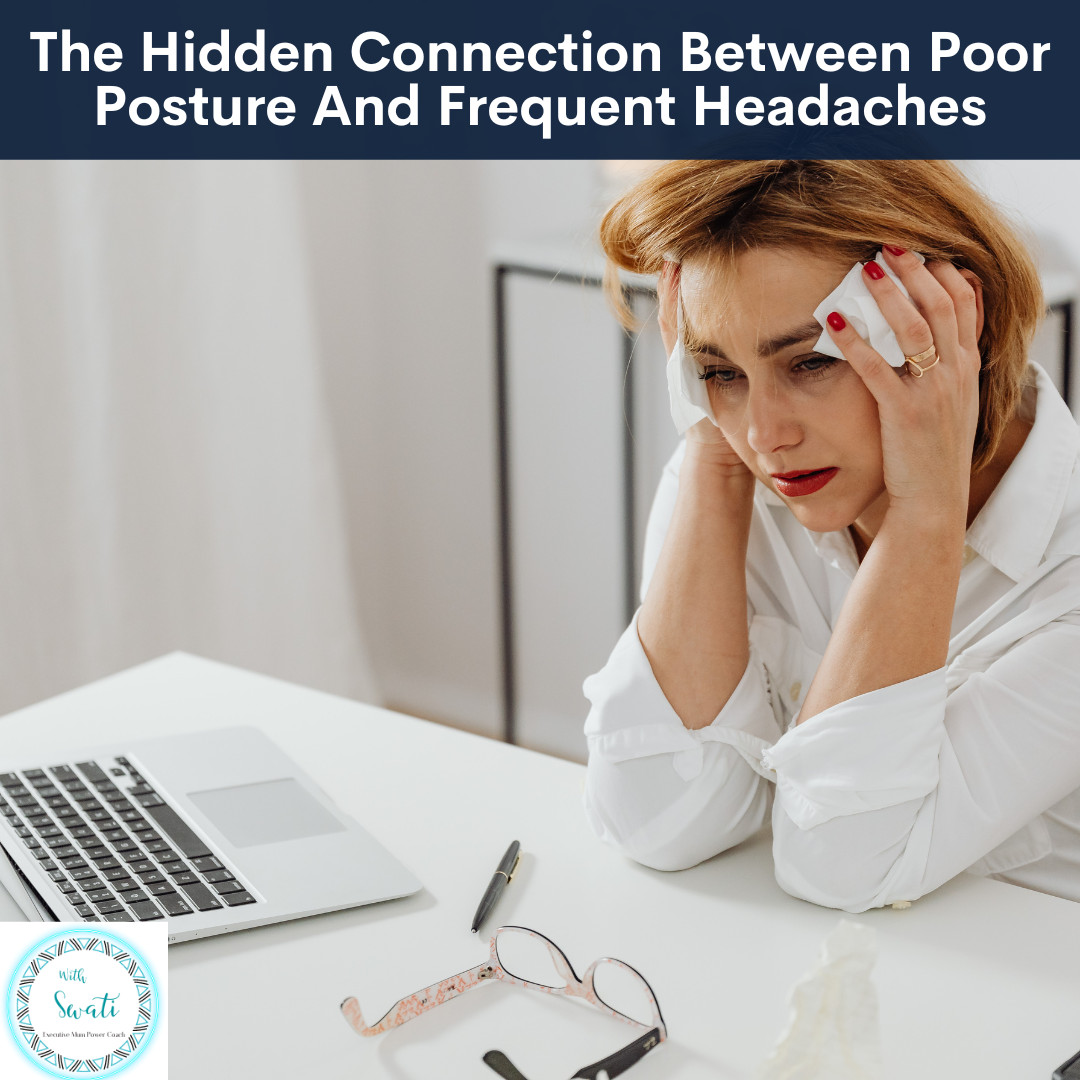 The Hidden Connection Between Poor Posture And Frequent Headaches