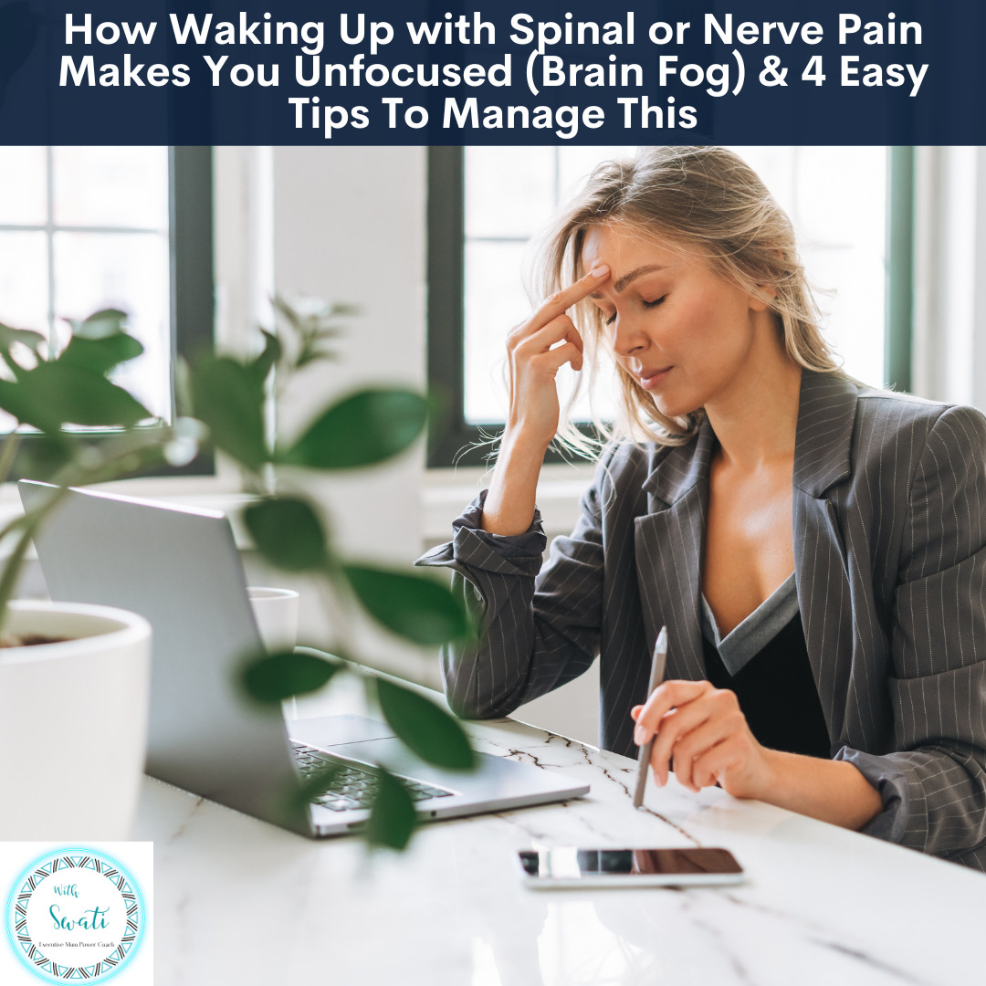 How Waking Up with Spinal or Nerve Pain Makes You Unfocused (Brain Fog) & 4 Easy Tips To Manage This