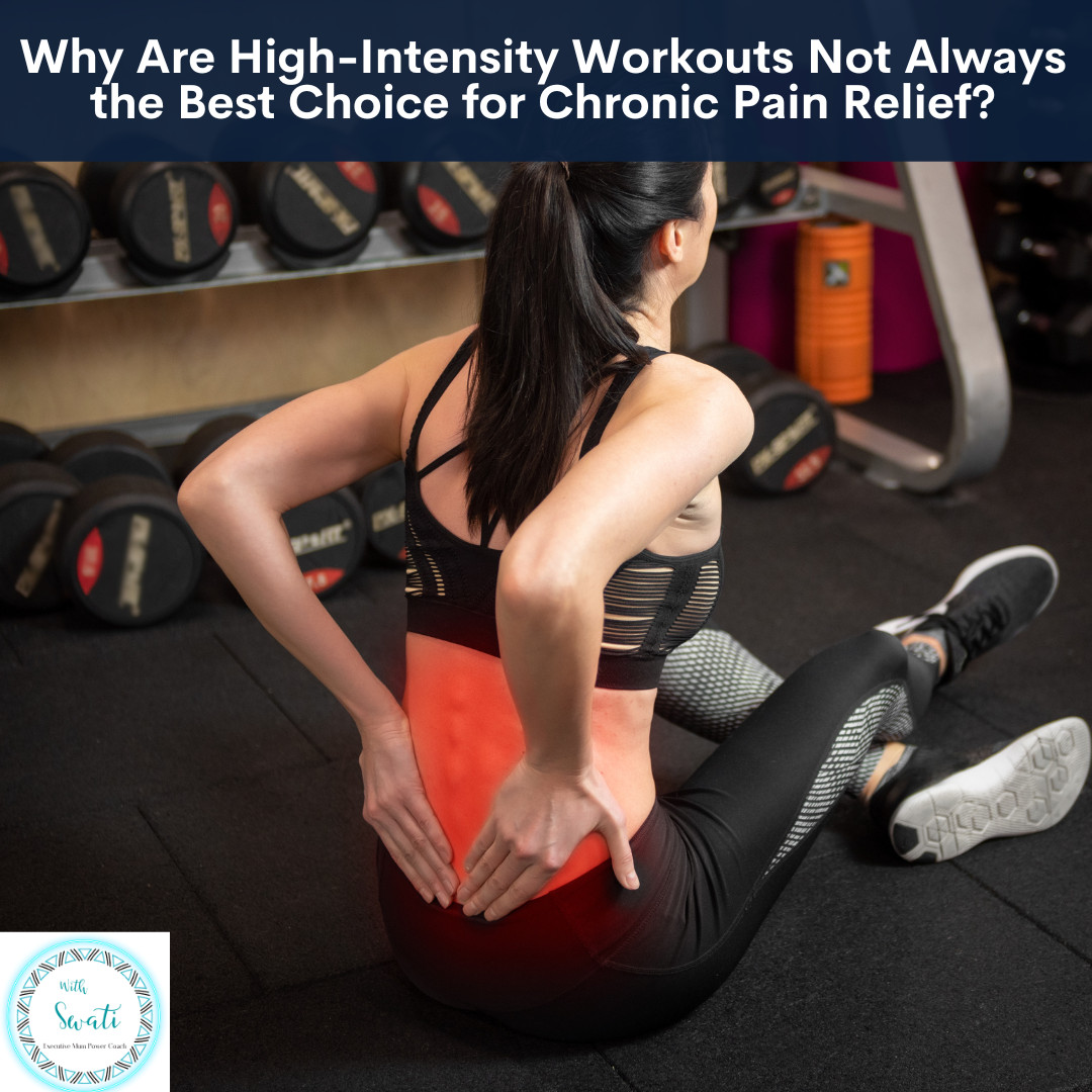 Why Are High-Intensity Workouts Not Always the Best Choice for Chronic Pain Relief?
