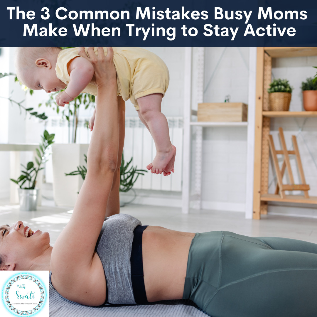 The 3 Common Mistakes Busy Moms Make When Trying to Stay Active