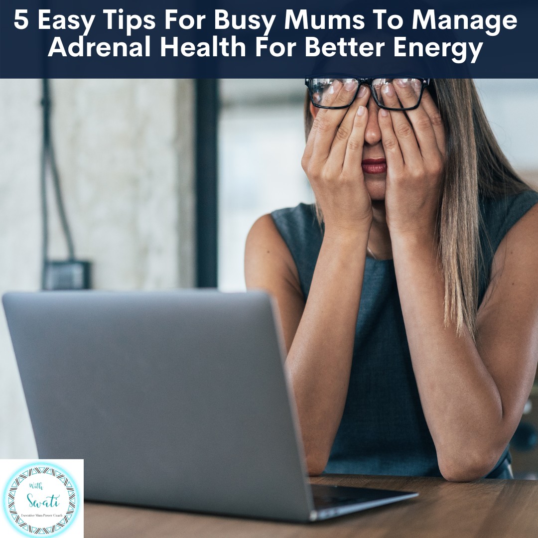 5 Easy Tips For Busy Mums To Manage Adrenal Health For Better Energy