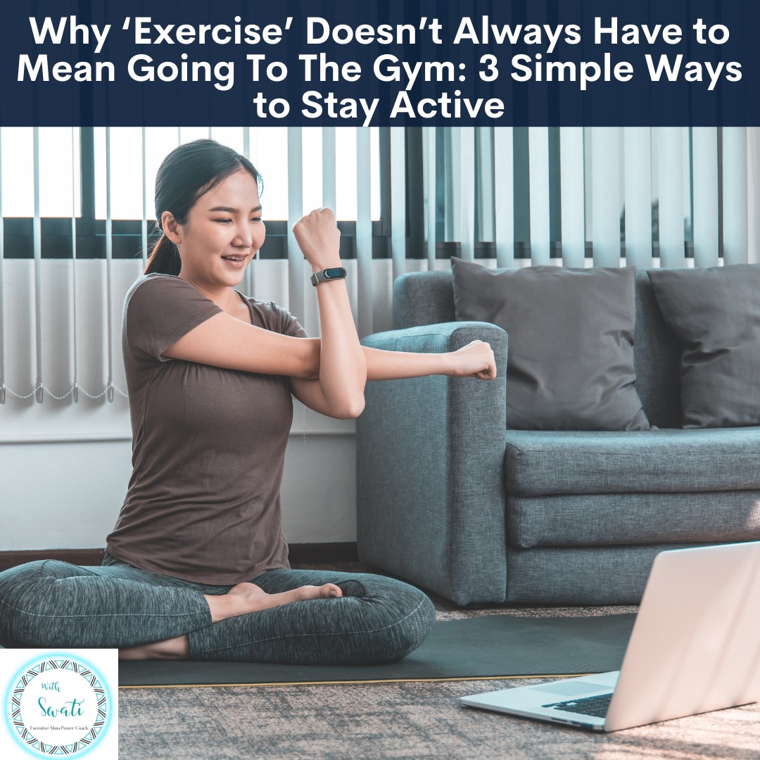 Why ‘Exercise’ Doesn’t Always Have to Mean Going To The Gym: 3 Simple Ways to Stay Active