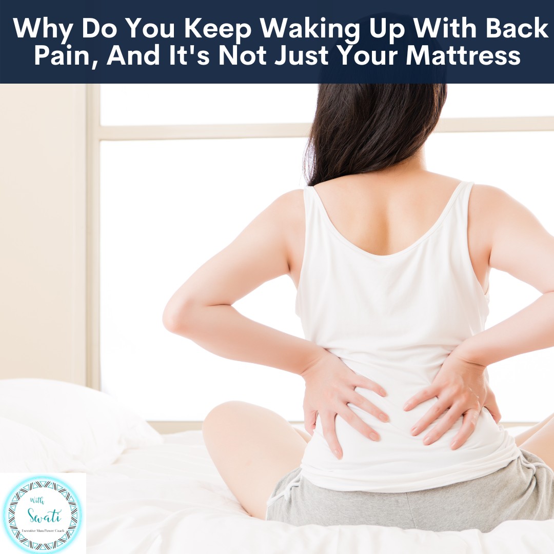 Why Do You Keep Waking Up With Back Pain, And It's Not Just Your Mattress