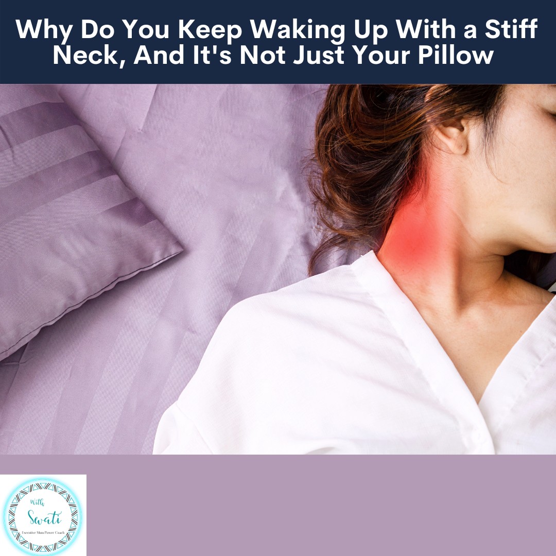 Why Do You Keep Waking Up With a Stiff Neck, And It's Not Just Your Pillow