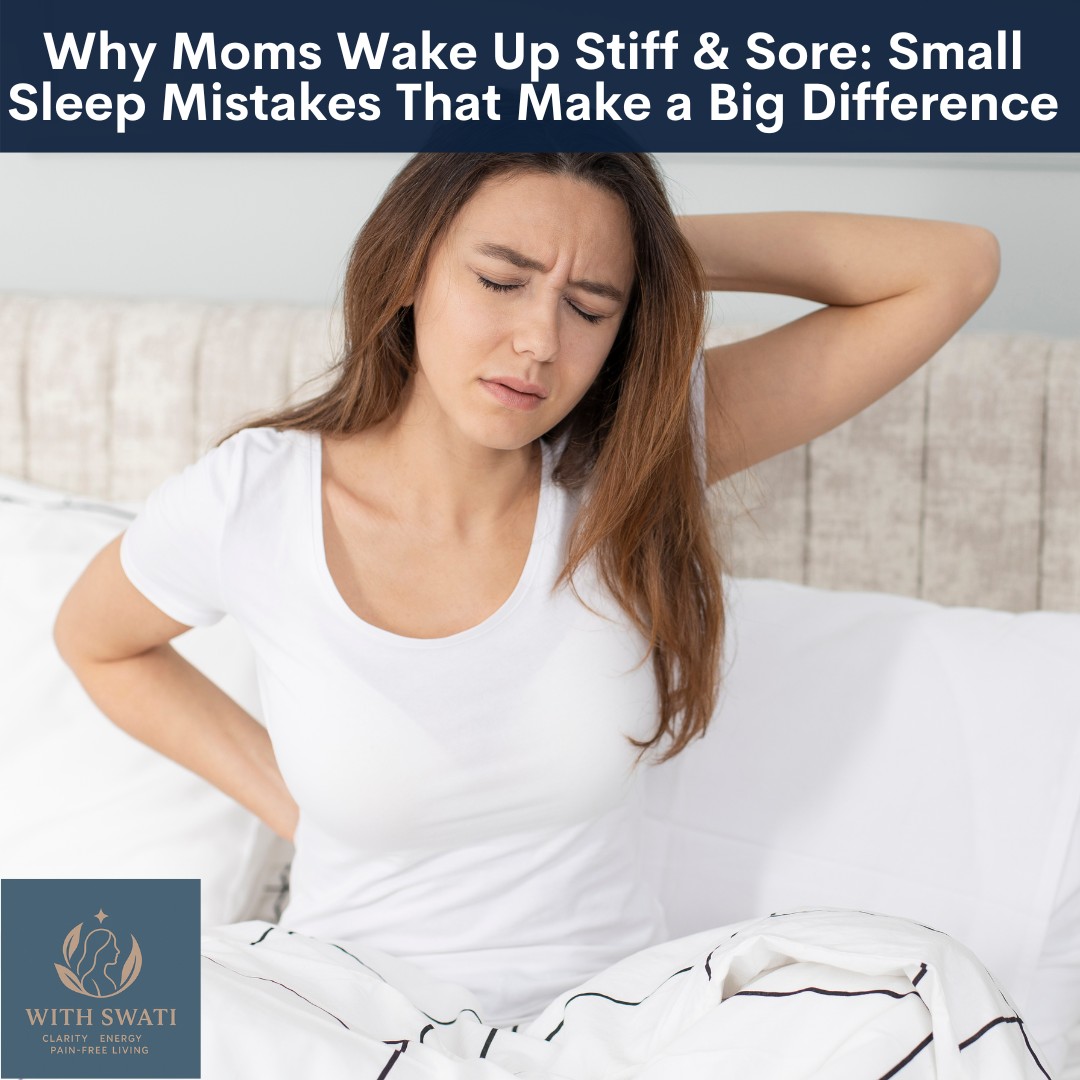 Why Do Moms Wake Up Stiff & Sore: Small Sleep Mistakes That Make a Big Difference