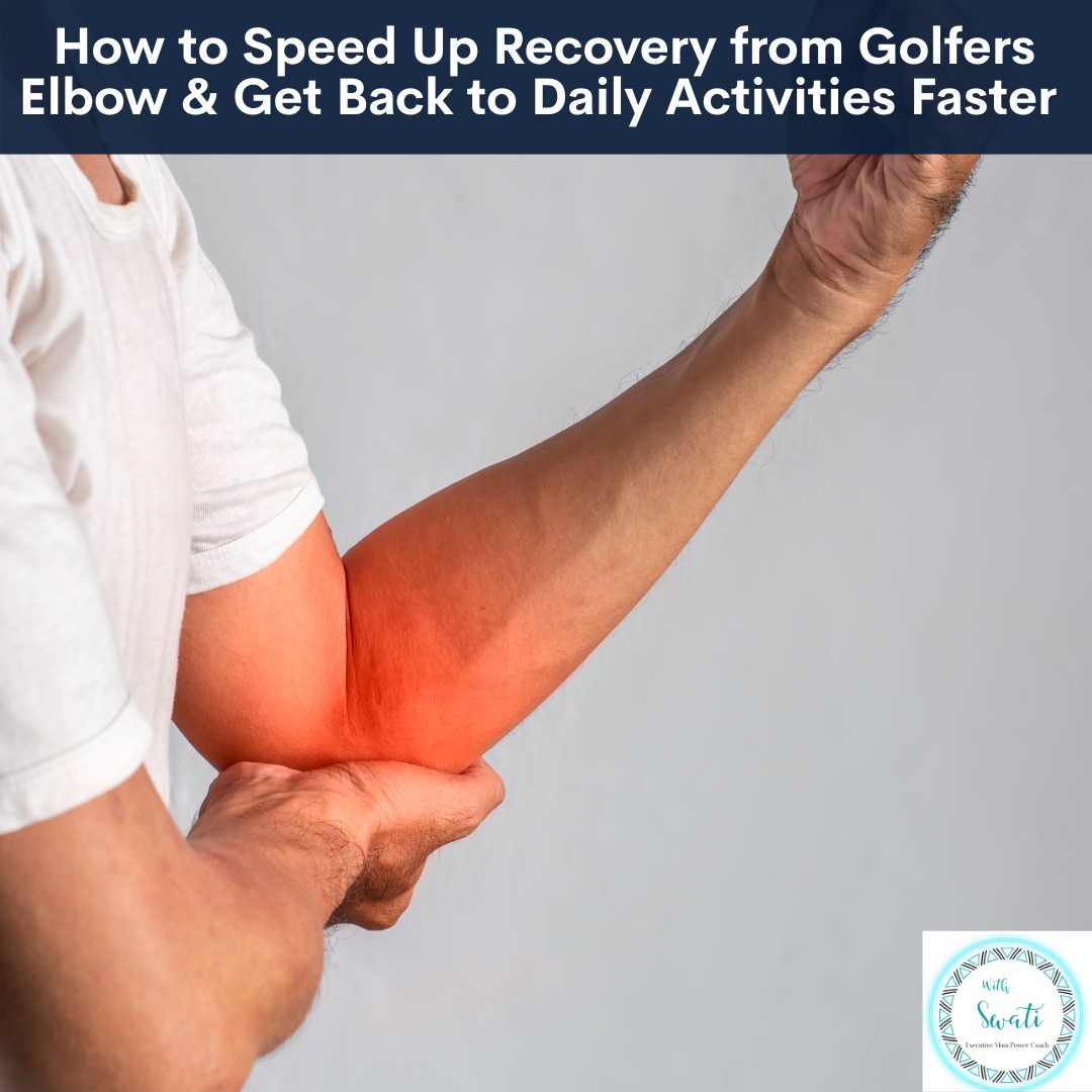 How to Speed Up Recovery from Golfers Elbow & Get Back to Daily Activities Faster