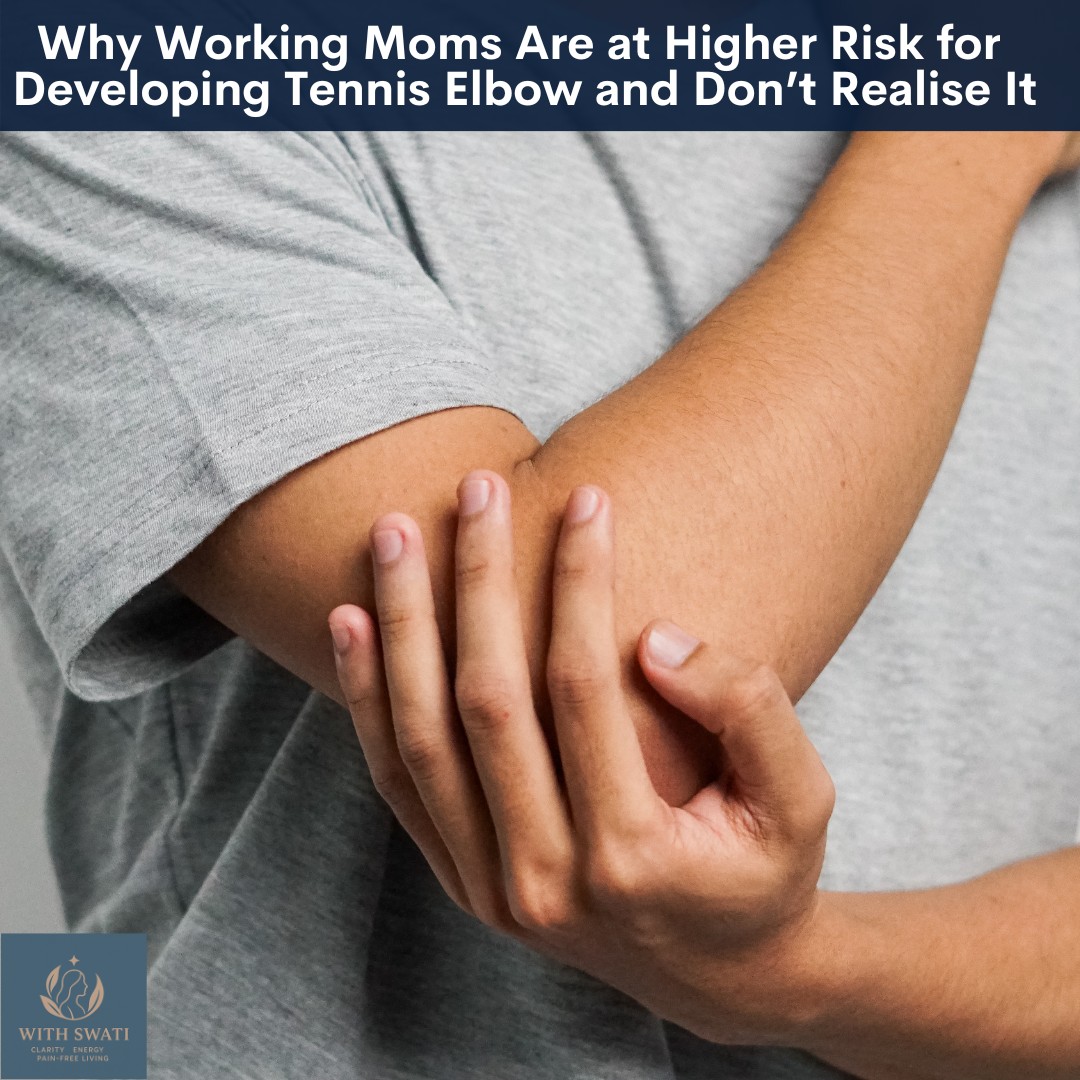 Why Working Moms Are at Higher Risk for Developing Tennis Elbow and Don’t Realise It