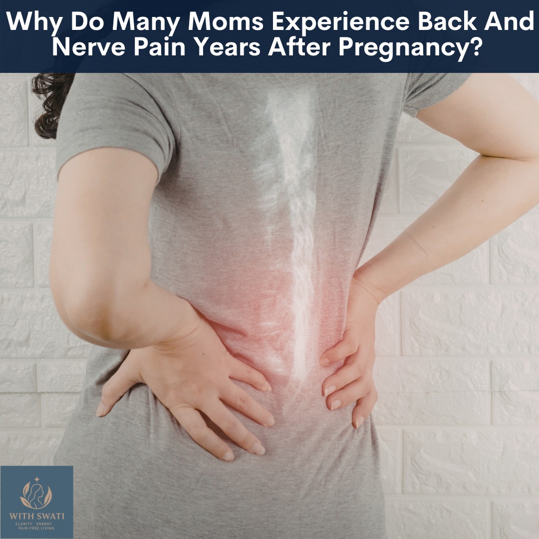 Why Do Many Moms Experience Back And Nerve Pain Years After Pregnancy?