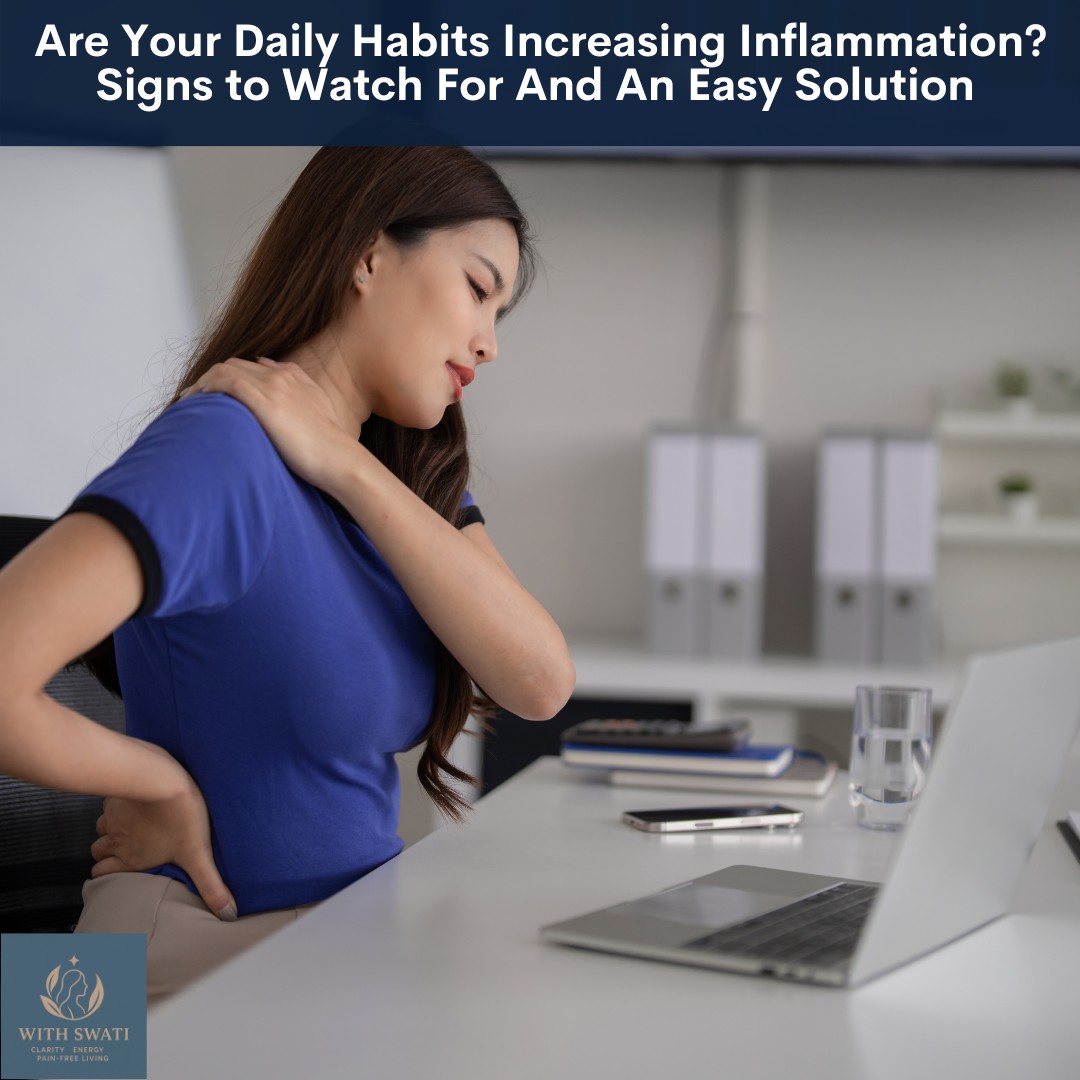 Are Your Daily Habits Increasing Inflammation? Signs to Watch For And An Easy Solution 
