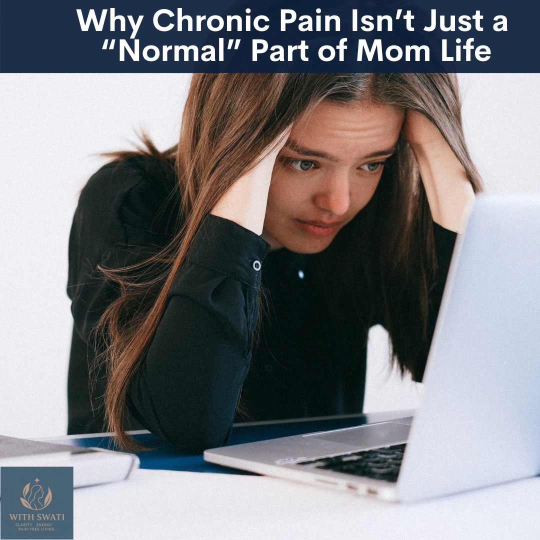 Why Chronic Pain Isn’t Just a “Normal” Part of Mom Life