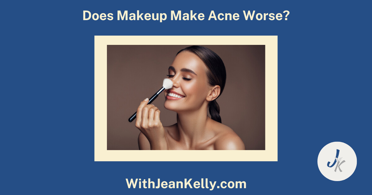 Does Makeup Make Acne Worse Jean Kelly Acne Esthetician