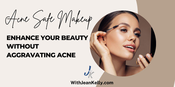 Acne-Safe Makeup: Enhance Your Beauty Without Aggravating Acne