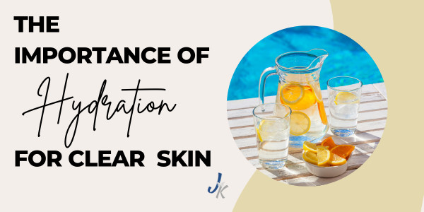 The Importance of Hydration for Clear Skin  Jean Kelly -Acne Esthetician