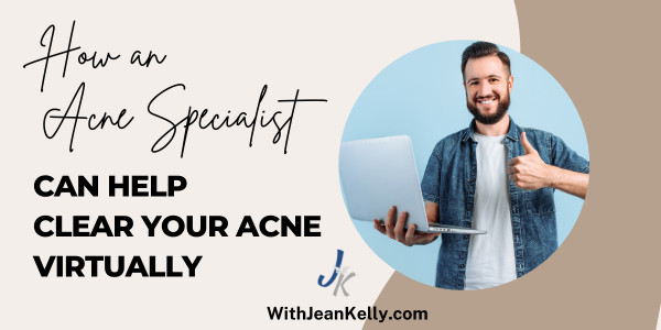 How An Acne Specialist Can Help Clear Your Acne Virtually