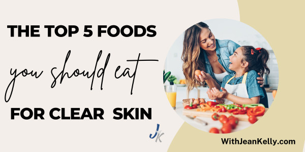 The Top 5 Foods You Should Eat For Clear Skin